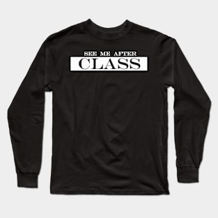 see me after class Long Sleeve T-Shirt